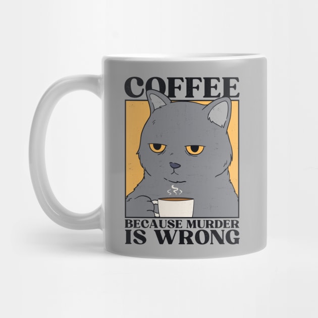 Coffee Because Murder Is Wrong by Bruno Pires